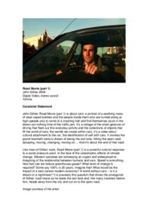 Road Movie (part 1) John Gillies 2008 Digital Video, stereo sound 10mins Curatorial Statement John Gillies’ Road Movie (part 1) is about cars: a portrait of a seething mass