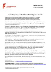 MEDIA RELEASE Friday 12 July 2013 Townsville putting best foot forward for Indigenous education In light of NAIDOC celebrations this week, the Cathy Freeman Foundation (CFF) is calling on Queenslanders to celebrate the e
