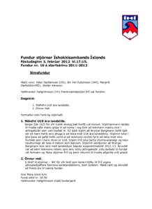 Fundur stjórnar Íshokkísambands Íslands Föstudaginn 3. febrúar 2012 kl.17:15. Fundur nr. 16 á starfsárinu[removed]Símafundur Mætt voru: Viðar Garðarsson (VG), Jón Þór Eyþórsson (JÞE), Margrét Ólafsd