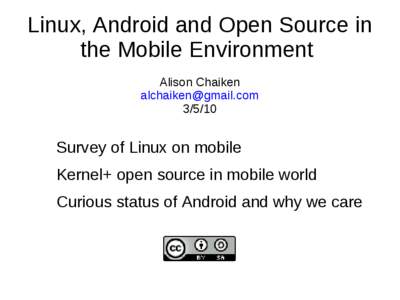 Linux, Android and Open Source in the Mobile Environment Alison Chaiken