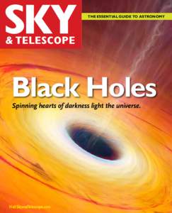 The Essential Guide to Astronomy  Black Holes Spinning hearts of darkness light the universe.  Visit SkyandTelescope.com