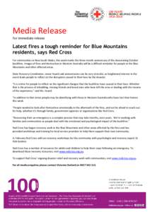 Media Release For immediate release Latest fires a tough reminder for Blue Mountains residents, says Red Cross For communities in New South Wales, this week marks the three month anniversary of the devastating October
