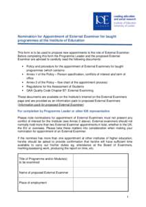 Nomination for Appointment of External Examiner for taught programmes at the Institute of Education This form is to be used to propose new appointments to the role of External Examiner. Before completing this form the Pr