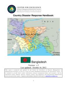 Country Disaster Response Handbook:  Bangladesh Version: v.2 Last updated: October 16, 2012 This report is prepared and updated by the Center for Excellence in Disaster Management &