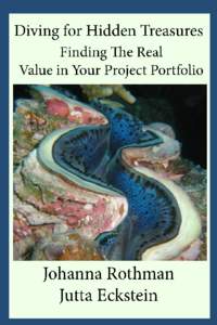 Diving For Hidden Treasures Finding The Real Value in Your Project Portfolio Johanna Rothman and Jutta Eckstein This book is for sale at http://leanpub.com/divingforhiddentreasures