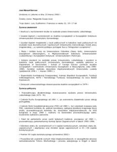 José Manuel Barroso Urodzony w Lizbonie w dniu 23 marca 1956 r. śonaty (Ŝona: Margarida Sousa Uva) Troje dzieci: Luis, Guilherme i Francisco w wieku 22, 19 i 17 lat śyciorys akademicki ▪ Ukończył z wyróŜnieniem