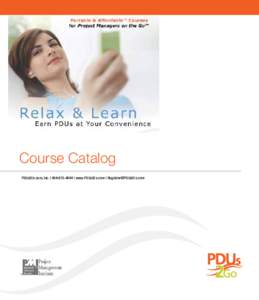 Course Catalog PDUs2Go.com, Inc. |  | www.PDUs2Go.com |  Copyright ©MMVIII-MMXII PDUs2Go.com, Inc. All rights reserved worldwide. No part of this training document may be published, bro