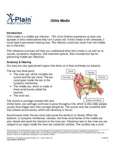 Otitis Media  Introduction Otitis media is a middle ear infection. 75% of all children experience at least one episode of otitis media before they turn 3 years old. If otitis media is left untreated, it could lead to per