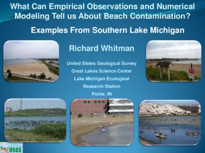 What Can Empirical Observations and Numerical Modeling Tell us About Beach Contamination? Examples From Southern Lake Michigan Richard Whitman United States Geological Survey Great Lakes Science Center