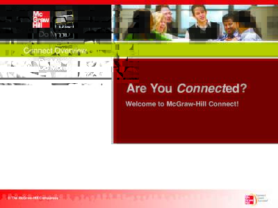 Connect Overview!  Are You Connected?! Welcome to McGraw-Hill Connect!!  © The McGraw-Hill Companies!
