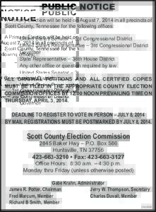 PUBLIC NOTICE A Primary Election will be held on August 7, 2014 in all precincts of Scott County, Tennessee for the following offices: United States Senator – 3rd Congressional District