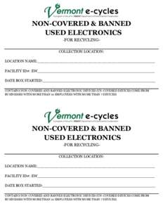 NON-COVERED & BANNED USED ELECTRONICS -FOR RECYCLINGCOLLECTION LOCATION: LOCATION NAME:_________________________________________________ FACILITY ID#: EW_________________________________________________ DATE BOX STARTED: