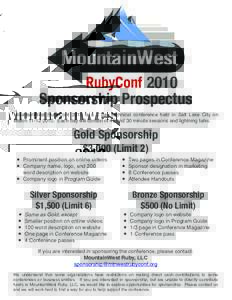 2010 Sponsorship Prospectus MountainWest RubyConf 2010 is a 2 day technical conference held in Salt Lake City on MarchEach day will consist of 45 and 30 minute sessions and lightning talks.  Gold Sponsorship