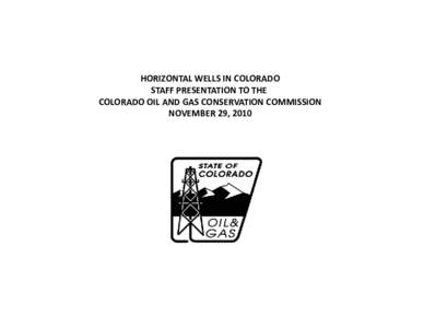 HORIZONTAL WELLS IN COLORADO STAFF PRESENTATION TO THE  COLORADO OIL AND GAS CONSERVATION COMMISSION NOVEMBER 29, 2010  )