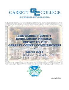 THE GARRETT COUNTY SCHOLARSHIP PROGRAM: REPORT TO THE GARRETT COUNTY COMMISSIONERS ~ March 2014