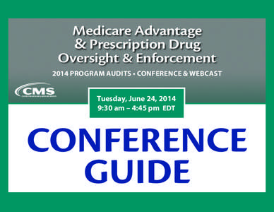 Medicare Advantage & Prescription Drug Oversight & Enforcement 2014 PROGRAM AUDITS • CONFERENCE & WEBCAST  Tuesday, June 24, 2014