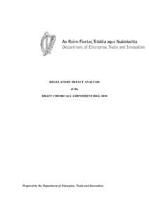 REGULATORY IMPACT ANALYSIS of the DRAFT CHEMICALS AMENDMENT BILL 2010 Prepared by the Department of Enterprise, Trade and Innovation