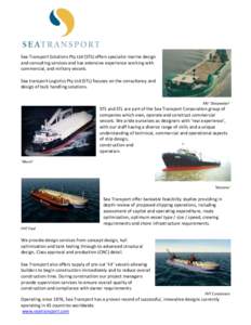 Sea Transport Solutions Pty Ltd (STS) offers specialist marine design and consulting services and has extensive experience working with commercial, and military vessels. Sea transport Logistics Pty Ltd (STL) focuses on t