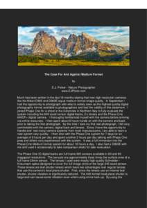 The Case For And Against Medium Format by E.J. Peiker - Nature Photographer www.EJPhoto.com Much has been written in the last 18 months stating that new high resolution cameras like the Nikon D800 and D800E equal medium 