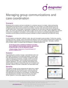 Managing group communications and care coordination Scenario Managing communications and care coordination for a physician group is a complex, critical and daunting responsibility that frequently falls on a practice mana