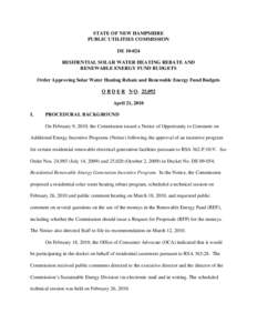 STATE OF NEW HAMPSHIRE PUBLIC UTILITIES COMMISSION DE[removed]RESIDENTIAL SOLAR WATER HEATING REBATE AND RENEWABLE ENERGY FUND BUDGETS Order Approving Solar Water Heating Rebate and Renewable Energy Fund Budgets