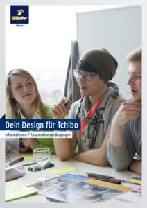 Dein Design für Tchibo Informationen / Kooperationsbedingungen DEIN DESIGN FÜR TCHIBO	 INFORMATIONEN / KOOPERATIONSBEDINGUNGEN