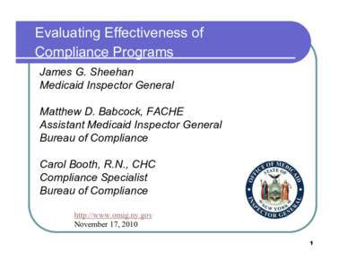 Evaluating Effectiveness of Compliance Programs James G. Sheehan Medicaid Inspector General Matthew D. Babcock, FACHE Assistant Medicaid Inspector General