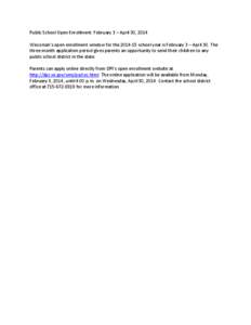 Public School Open Enrollment: February 3 – April 30, 2014 Wisconsin’s open enrollment window for the[removed]school year is February 3 – April 30. The three month application period gives parents an opportunity to