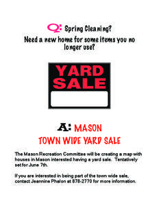 Q: Spring Cleaning? Need a new home for some items you no longer use? A: MASON TOWN WIDE YARD SALE