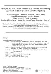 Policy4TOSCA: A Policy-Aware Cloud Service Provisioning Approach to Enable Secure Cloud Computing Tim Waizenegger¹, Matthias Wieland¹, Tobias Binz², Uwe Breitenbücher², Florian Haupt², Oliver Kopp¹,², Frank Leyma