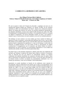 CAMBIO EN LA REPRODUCCIÓN ASISTIDA  José Miguel Serrano Ruiz-Calderón Profesor Titular de Filosofia Del Derecho. Universidad Complutense de Madrid Diario ABC – 22 febrero de 2006