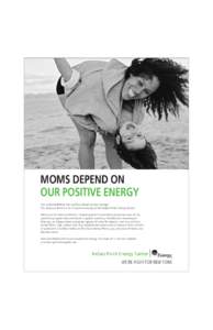 MOMS DEPEND ON OUR POSITIVE ENERGY Can a devoted Mom feel positive about nuclear energy? Yes. Because there’s a lot of positive energy at the Indian Point Energy Center. Want your children to inherit a cleaner planet? 