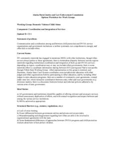 Alaska Rural Justice and Law Enforcement Commission Options Worksheet for Work Groups Working Group: Domestic Violence/Child Abuse Component: Coordination and Integration of Services Option# D- CI 1 Statement of problem: