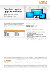 ClearPass Legacy Upgrade Promotion November 1st, 2013 to October 31st, 2014  Any customer with legacy AmigoPod or Avenda labeled