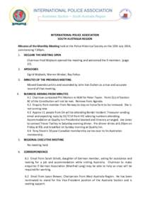 INTERNATIONAL POLICE ASSOCIATION SOUTH AUSTRALIA REGION Minutes of the Monthly Meeting held at the Police Historical Society on the 10th July 2014, commencing 7.00pm. 1.