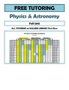 FREE TUTORING Fall 2015 ALL TUTORING at WALKER LIBRARY First Floor PHYSICS TUTORING SCHEDULE Fall 2015 Algebra-Physics