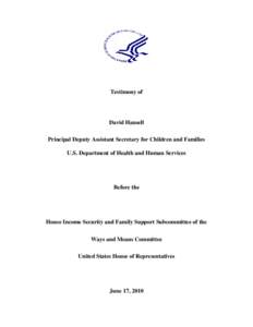 Testimony of  David Hansell Principal Deputy Assistant Secretary for Children and Families U.S. Department of Health and Human Services
