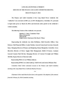 LONG ISLAND POWER AUTHORITY MINUTES OF THE FINANCE AND AUDIT COMMITTEE MEETING HELD ON March 27, 2014 The Finance and Audit Committee of the Long Island Power Authority (the “Authority