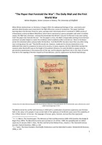 “The Paper that Foretold the War”: The Daily Mail and the First World War Adrian Bingham, Senior Lecturer in History, The University of Sheffield When Britain declared war on Germany in August 1914, the widespread fe