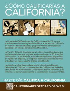 ¿Cómo calificarías a  california? La Libreta de Calificaciones de California Versión 2.0 es una plataforma en línea que permite calificar al estado de California en cuanto a temas actuales y proponer temas para que 