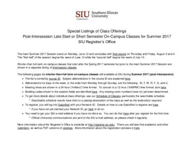 Special Listings of Class Offerings Post-Intersession Late Start or Short Semester On-Campus Classes for Summer 2017 SIU Registrar’s Office The main Summer 2017 Session starts on Monday, June 12 and concludes with fina