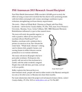 PHI Announces 2013 Research Award Recipient Post-Polio Health International (PHI) awarded a $25,000 grant to study the effects of using an innovative machine that has shown early promising results with frail elders and p