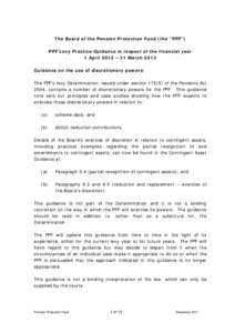 The Board of the Pension Protection Fund (the “PPF”) PPF Levy Practice Guidance in respect of the financial year 1 April 2012 – 31 March 2013 Guidance on the use of discretionary powers The PPF’s levy Determinati