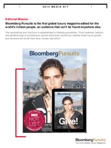 2014 MEDIA KIT  Editorial Mission Bloomberg Pursuits is the first global luxury magazine edited for the world’s richest people, an audience that can’t be found anywhere else. The storytelling you find here is unparal