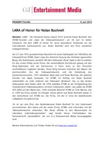 PRESSEMITTEILUNG  9. Juni 2010 LARA of Honor für Nolan Bushnell München. LARA – Der Deutsche Games Award 2010 zeichnet Nolan Bushnell, den