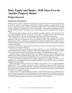 Debt, Equity and Banks—Will There Ever be Another Property Boom? Bridget Rosewell Introduction and summary Property relies on and is an investment. Developers need to plan for a return on the money that they put up or 