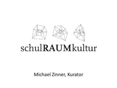 Michael Zinner, Kurator  SchülerInnen StudentInnen der Architektur und des Lehramts PädagogInnen DirektorInnen