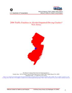 2006 Traffic Fatalities in Alcohol-Impaired-Driving Crashes*  New Jersey This Report Contains Data From the Following Sources: