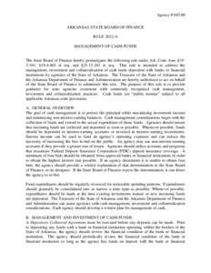 Agency # ARKANSAS STATE BOARD OF FINANCE RULE 2012-A MANAGEMENT OF CASH FUNDS  The State Board of Finance hereby promulgates the following rule under Ark. Code Ann. §, §et seq. and §et