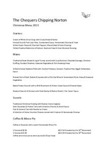 The Chequers Chipping Norton Christmas Menu 2013 Starters Cream of White Onion Soup with Crusty Bread & Butter Smooth Duck & Pork Liver Pate, Cumberland Sauce, Homemade Chutney & Toast Grilled Goats Cheese & Cherribel Pe